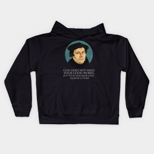 God does not need your good works, but your neighbor does. - Martin Luther Kids Hoodie